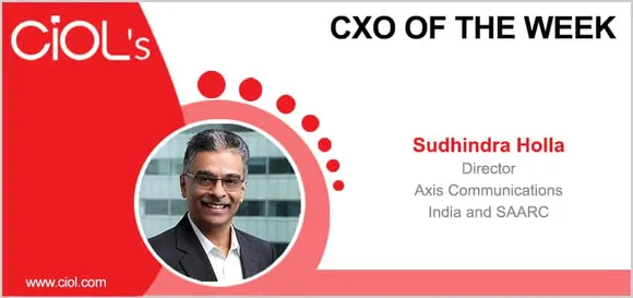 CXO of the Week: Sudhindra Holla, Director, Axis Communications, India and SAARC