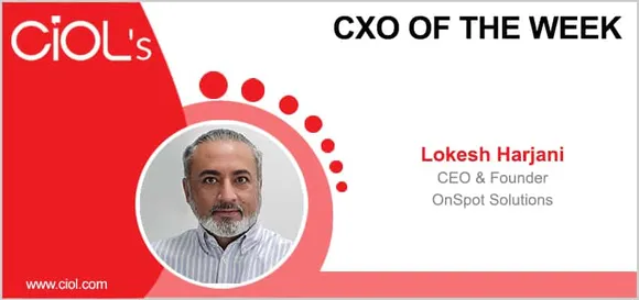 Cxo of the week: Lokesh Harjani, CEO & Founder of OnSpot Solutions