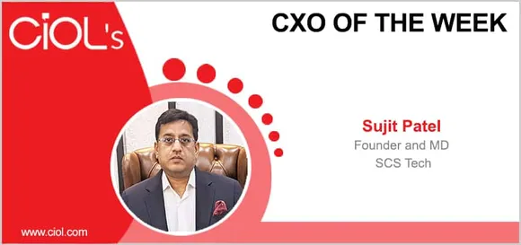 CXO of the week: Sujit Patel, Founder and MD, SCS Tech
