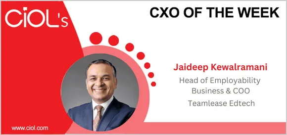 CXO of the week: Jaideep Kewalramani, Head of Employability Business & COO, Teamlease Edtech