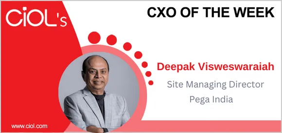 CXO of the week: Deepak Visweswaraiah, Site Managing Director, Pega India