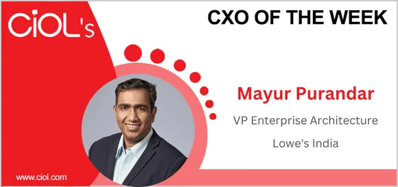 CXO of the week: Mayur Purandar, VP Enterprise Architecture, Lowe's India