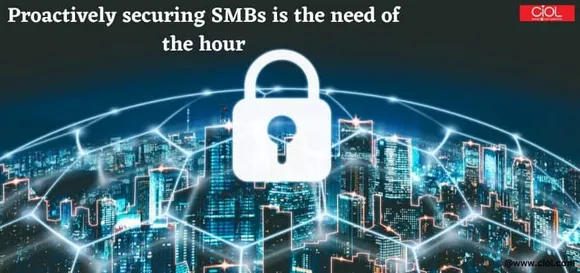 Proactively securing SMBs is the need of the hour