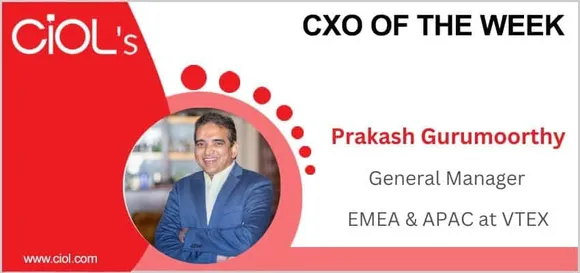 Cxo of the week: Prakash Gurumoorthy, General Manager - EMEA & APAC at VTEX