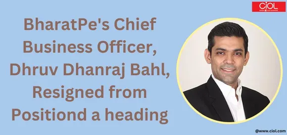 BharatPe's Chief Business Officer, Dhruv Dhanraj Bahl, Resigned from Position