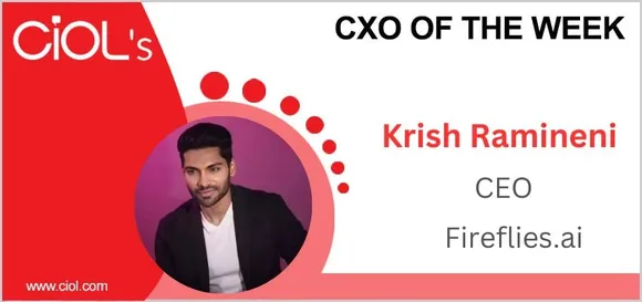 Cxo of the week: Krish Ramineni, CEO, Fireflies.ai