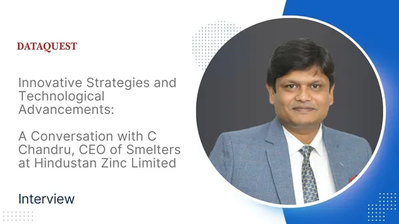 Innovative Strategies and Technological Advancements: A Conversation with C Chandru, CEO of Smelters at Hindustan Zinc Limited