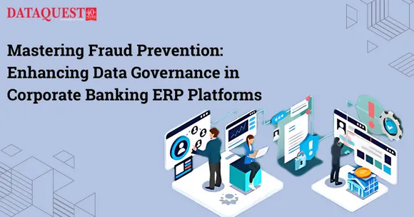 Mastering Fraud Prevention: Enhancing Data Governance in Corporate Banking ERP Platforms