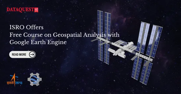 ISRO Offers Free Course on Google Earth Engine