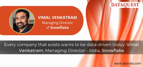 Every company that exists wants to be data-driven today: Vimal Venkatram, Managing Director - India, Snowflake