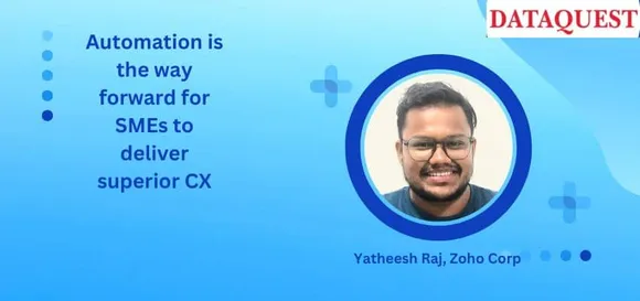 Automation is the way forward for SMEs to deliver superior CX: Yatheesh Raj, Zoho Corp