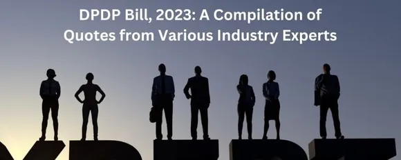 Digital Personal Data Protection Bill, 2023: A Compilation of Quotes from Various Industry Experts