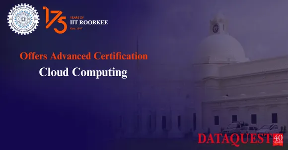 IIT Roorkee Offers Advanced Certification in Cloud Computing