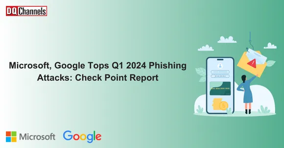 Microsoft, Google Tops Q1 2024 Phishing Attacks : Check Point Report
