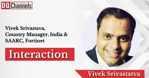 Interaction - Vivek Srivastava, Country Manager, India & SAARC, Fortinet