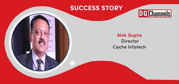 Success story, Alok Gupta, Managing Director, Cache Infotech
