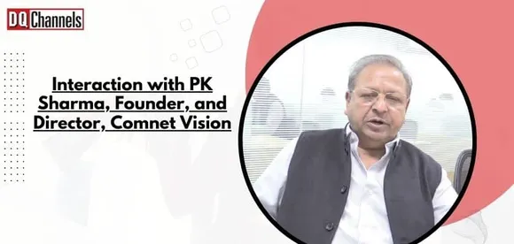 Interaction with PK Sharma, Founder and Director, Comnet Vision
