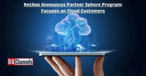 NetApp Announces Partner Sphere Program Focuses on Cloud Customers