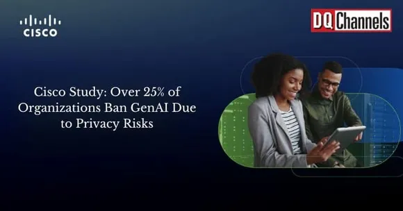 Cisco Study: Over 25% of Organizations Ban GenAI Due to Privacy Risks