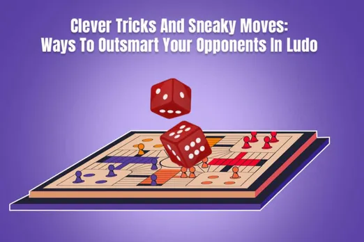 Clever Tricks And Sneaky Moves: Ways To Outsmart Your Opponents In Ludo
