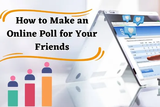 How to Make an Online Poll for Your Friends In 2023? - A Complete Method