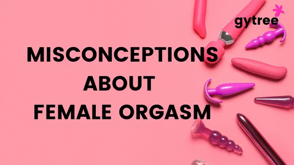 6 Common Misconceptions about Female Orgasms
