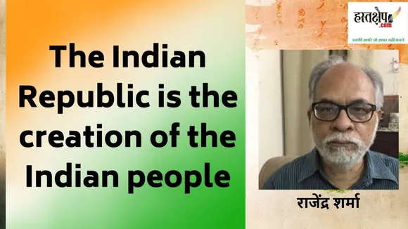 the indian republic is the creation of the indian people