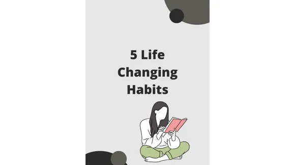 Life Changing Habits: यह आदतें बदल सकती हैं आपका जीवन