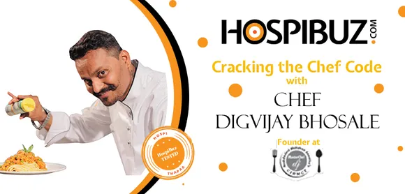 “We not only create chefs but much more”- Chef Digvijay Bhosale