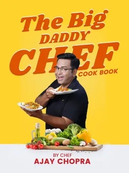 Celebrity Chef Ajay Chopra launches his first book - ‘The Big Daddy Chef’ cookbook