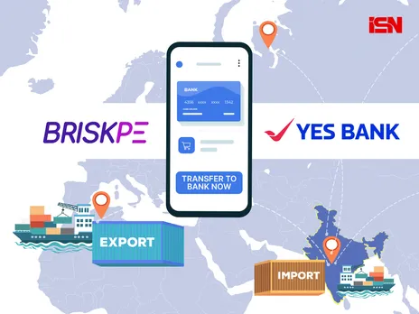 Fintech startup BriskPe partners with Yes Bank to revolutionise cross-border payments for MSMEs