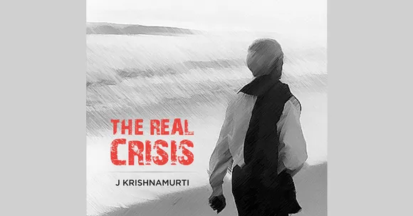 Explore the world of human minds with a digital booklet 'The Real Crisis', an accumulation of late J Krishnamurti teachings!