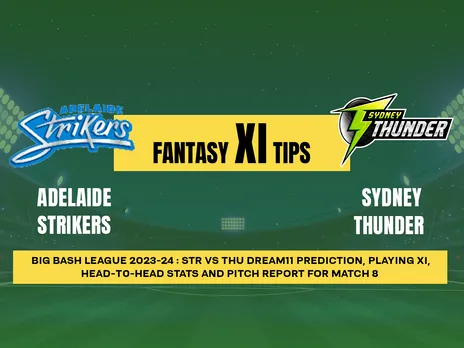 STR vs THU Dream11 Prediction, Fantasy Cricket Tips, Playing XI, Pitch Report, & Injury Updates for T20 8th Match, Adelaide
