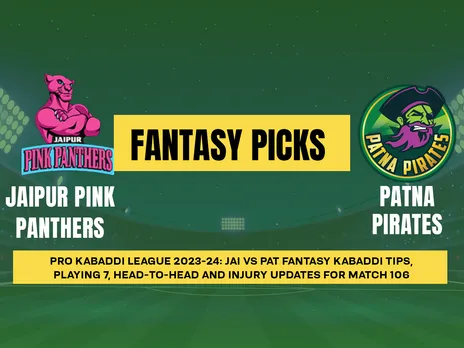 PKL 2023-24: JAI vs PAT Dream11 Prediction Match 106, Playing 7, PKL Fantasy Tips, Today’s Dream11 Team and more updates