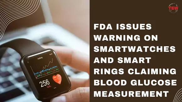 FDA Warns Against Trusting Smartwatches for Glucose Monitoring: A Call for Accuracy in Diabetes Care