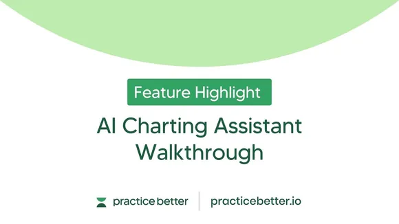 Embracing AI in Healthcare: Practice Better Launches AI Charting Assistant