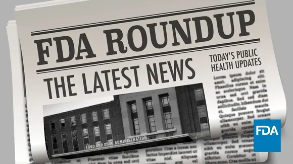FDA Roundup: Safety Communications, Approvals, and Upcoming Events