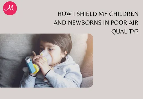 How I Shield My Children and Newborns in Poor Air Quality?