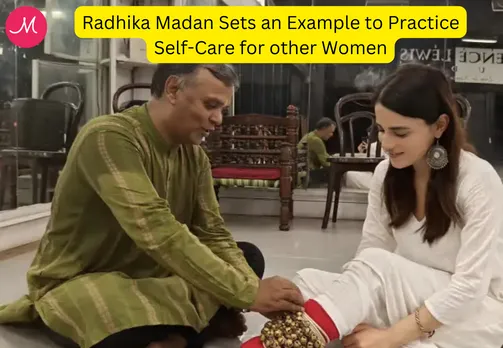Radhika Madan Sets an Example to Practice Self-Care for other Women