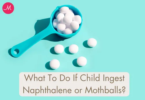 What To Do If Child Ingest Naphthalene or Mothballs?