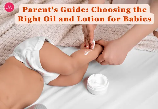 Parent's Guide: Choosing the Right Oil and Lotion for Babies