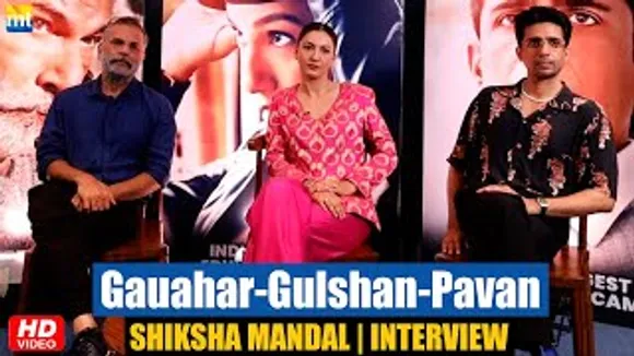 "Shiksha Mandal is all about Education," Gulshan Devaiah, Gauahar Khan, Pavan Malhotra Interview