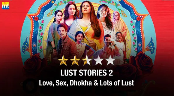 Lust Stories 2 Review - Love, Sex, Dhokha & Lots of Lust