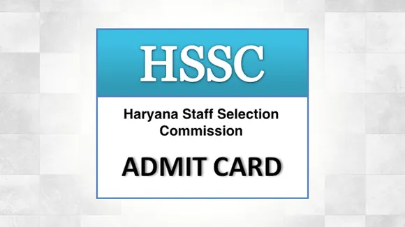 हरियाणा स्टाफ सेलेक्शन कमीशन: HSSC ने इस परीक्षा के लिए जारी किया Admit Card