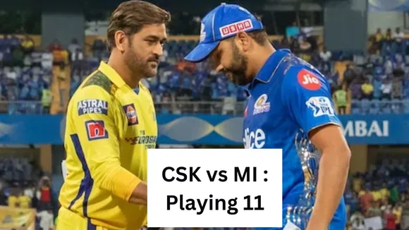 ipl 2023 csk vs mi playing 11 updates in hindi today match