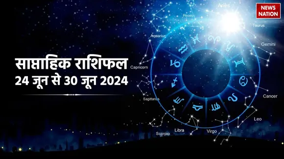 Weekly Horoscope 24 to 30 June 2024