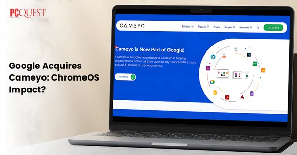 Google Acquires Cameyo ChromeOS Impact