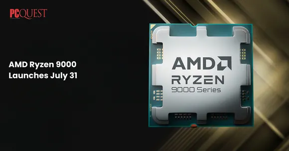 AMD Ryzen 9000 Launches July 31