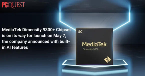 MediaTek Dimensity 9300+ Chipset is On its Way for Launch on May 7