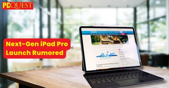 Apple's Next-Gen iPad Pro Launch Rumors